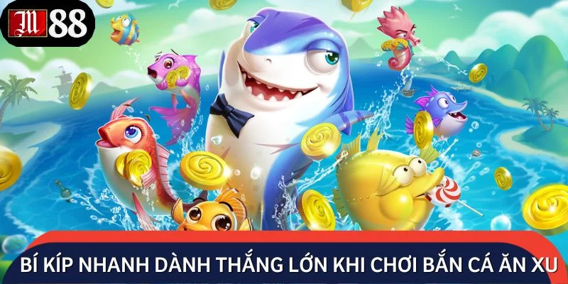 Bí kíp nhanh dành thắng lớn tại cuộc chiến săn mồi ăn xu
