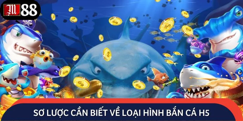 Sơ lược cần biết về loại hình bắn cá H5