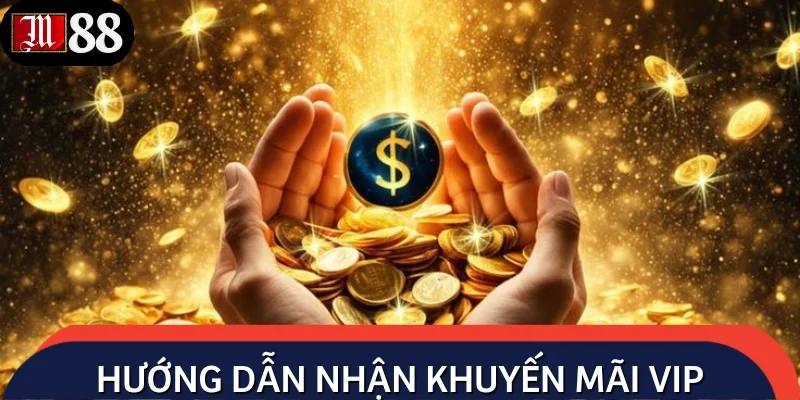 4 bước nhận thưởng khuyến mãi đặc biệt cho VIP