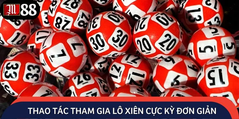 Thao tác tham gia lô xiên cực kỳ đơn giản