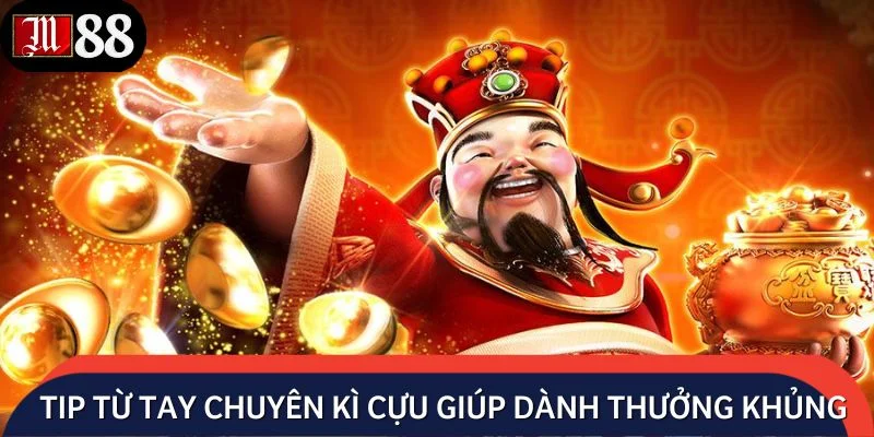 Tip hay từ tay chuyên kì cựu giúp bạn dành thưởng khủng