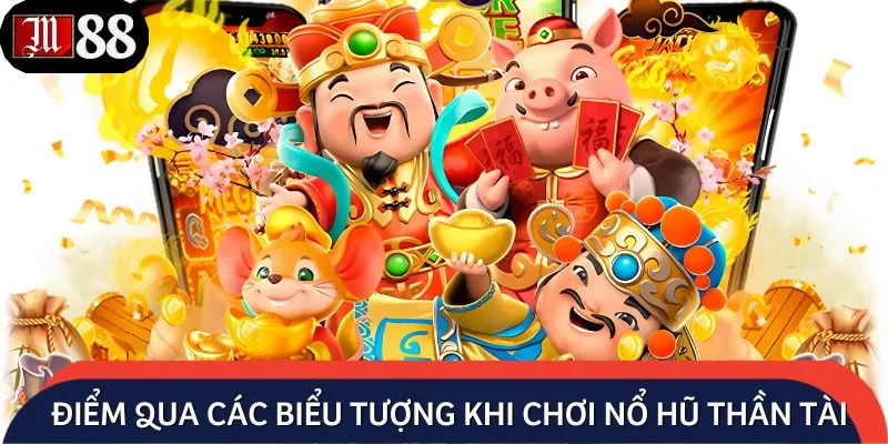 Điểm qua các biểu tượng cần nắm khi chơi nổ hũ thần tài