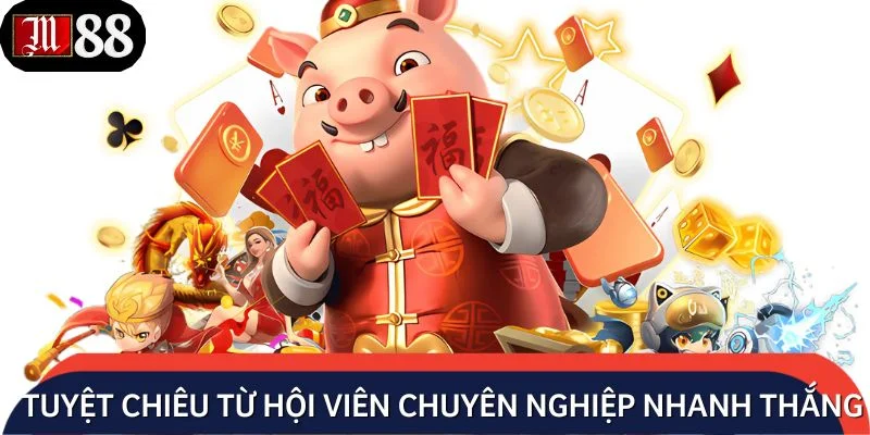 Tuyệt chiêu từ hội viên chuyên nghiệp nhanh thắng lớn