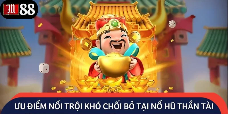 Ưu điểm nổi trội khó chối bỏ tại nổ hũ thần tài