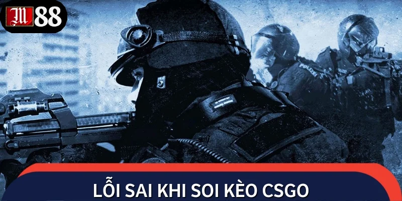 Những sai lầm cần tránh khi dự đoán kết quả CSGO