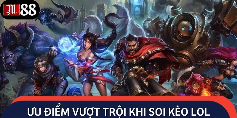 Soi kèo LOL giúp người chơi gia tăng đáng kể tỷ lệ thắng